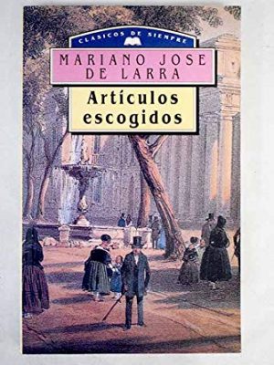 Articulos escogidos larra. clasicos de siempre