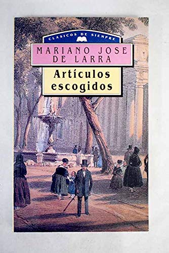 Articulos escogidos larra. clasicos de siempre