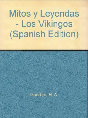 Mitos y leyendas - los vikingos (spanish edition)