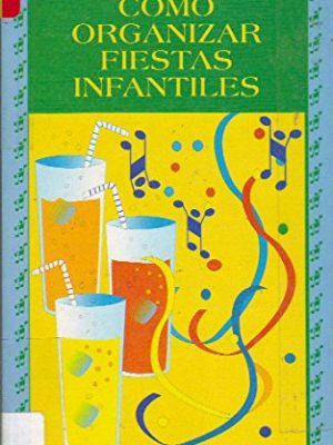 Cómo organizar fiestas infantiles (libros para jugar, no. 22)