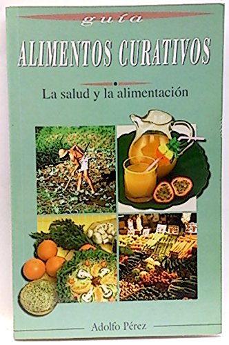 Alimentos curativos: la salud y la alimentación. guia. adolfo pérez