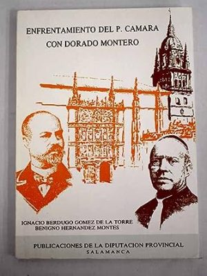 Enfrentamiento del p. cámara con dorado montero: un episodio de la restauración salmantina (spanish edition)