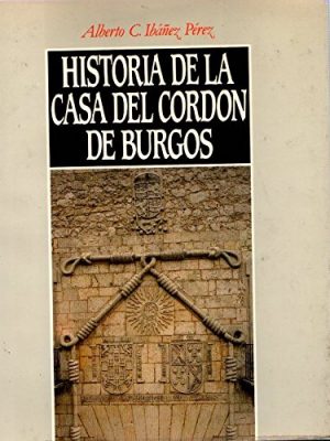 Historia de la casa del cordón de burgos (spanish edition)