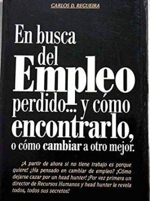 En busca del empleo perdido-- y cómo encontrarlo: o cómo cambiar a otro mejor