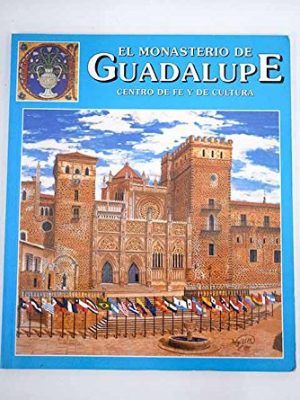 El monasterio de guadalupe, centro de fé y de cultura (spanish edition)