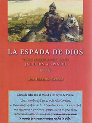 La espada de dios. vida y campañas militares de jalid ibn al-walid (spanish edition)