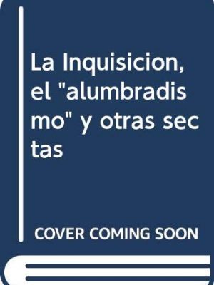 9788460705451_la-inquisicion-el-alumbradismo-y-otras-sectas_front-1.jpg La inquisicion, el alumbradismo y otras sectas