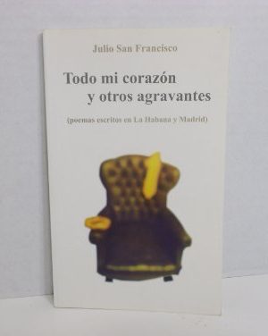 Todo mi corazon y otros agravantes (spanish edition)