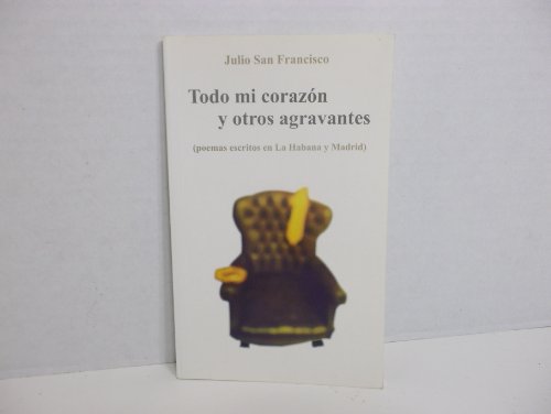 Todo mi corazon y otros agravantes (spanish edition)