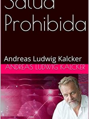 9788460880059_salud-prohibida-andreas-ludwig-kalcker-spanish-edition_front.jpg Salud prohibida: andreas ludwig kalcker (spanish edition)