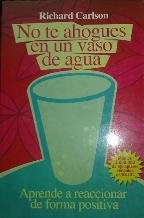9788461144181_no-te-ahogues-en-un-vaso-de-agua-aprende-a-reaccionar-de-forma-positiva_front-2.jpg No te ahogues en un vaso de agua : aprende a reaccionar de forma positiva