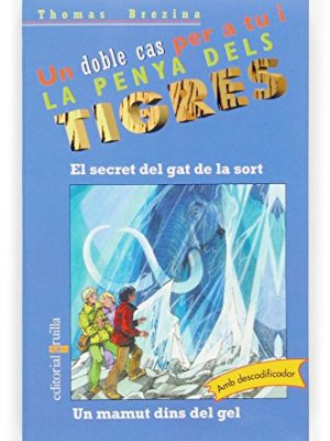 9788466111676_el-secret-del-gat-de-la-sort-un-mamut-dins-del-gel-equipo-tigre-catalan-edition_front-1.jpg El secret del gat de la sort / un mamut dins del gel (equipo tigre) (catalan edition)