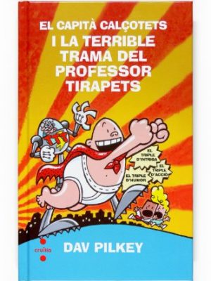 El capità calçotets i la terrible trama del professor tirapets (capitán calzoncillos) (catalan edition)