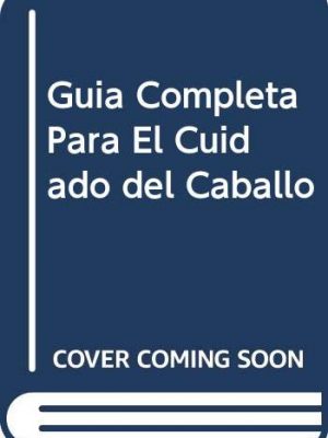 9788466201834_guia-completa-para-el-cuidado-del-caballo-spanish-edition_front-1.jpg Guia completa para el cuidado del caballo (spanish edition)
