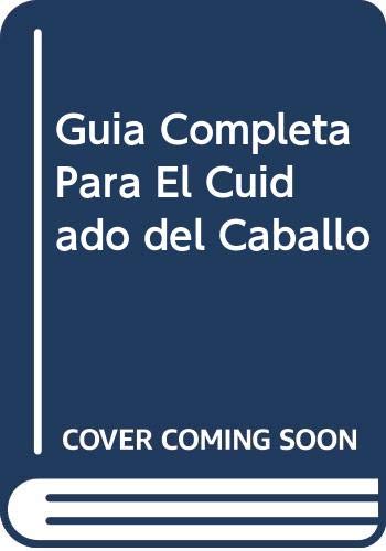 Guia completa para el cuidado del caballo (spanish edition)
