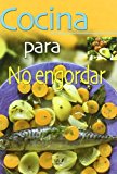 Cocina para no engordar (la mejor gastronomía) (spanish edition)
