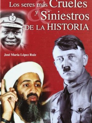 Los seres mas crueles y siniestros de la historia / the most cruel and sinister beings in history (spanish edition)
