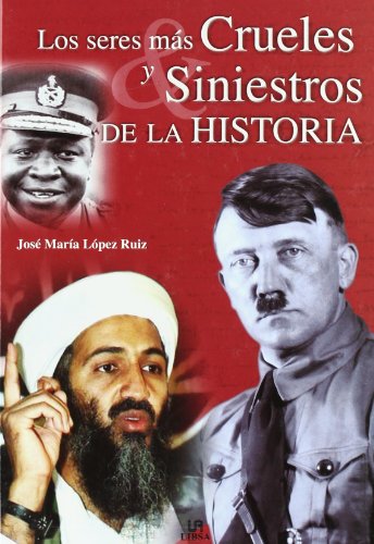 Los seres mas crueles y siniestros de la historia / the most cruel and sinister beings in history (spanish edition)