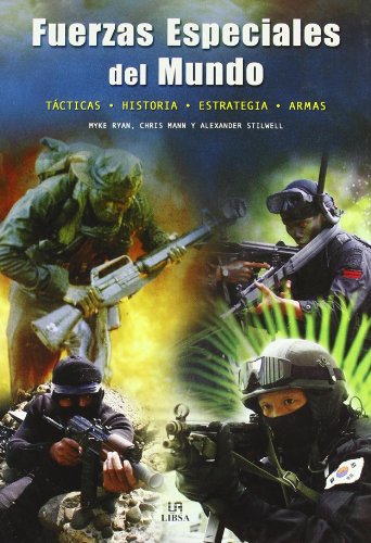 Fuerzas epeciales del mundo/ the encyclopedia of the world's special forces: tacticas, historia, estrategia, armas (spanish edition)