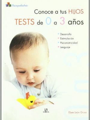 Conoce a tus hijos. tests de 0 a 3 años (psicopediatría) (spanish edition)