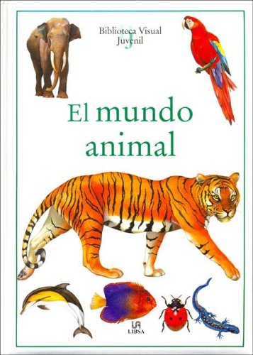 El mundo animal (biblioteca visual juvenil/ juvenile visual library) (spanish edition)