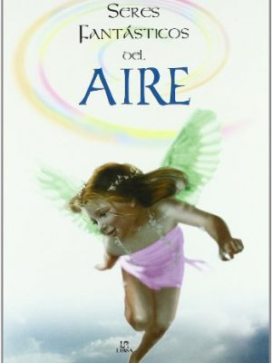 Seres fantasticos del aire / fantastic beings of the air (seres fantasticos / fantastic beings) (spanish edition)