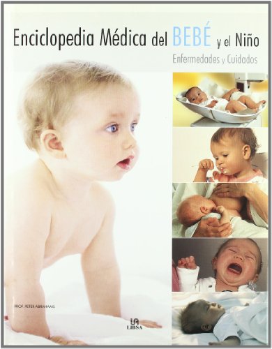 Enciclopedia médica del bebé y el niño: enfermedades y cuidados (cuerpo humano) (spanish edition)