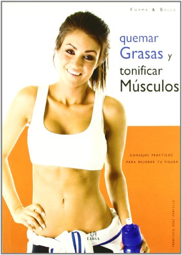 9788466216296_quemar-grasas-y-tonificar-musculos-consejos-practicos-para-mejorar-tu-figura-forma-bella-fit-an_front-1.jpg Quemar grasas y tonificar músculos: consejos prácticos para mejorar tu figura (forma & bella/ fit and beautiful) (spanish edition)