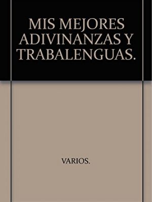 Mis mejores adivinanzas y trabalenguas.