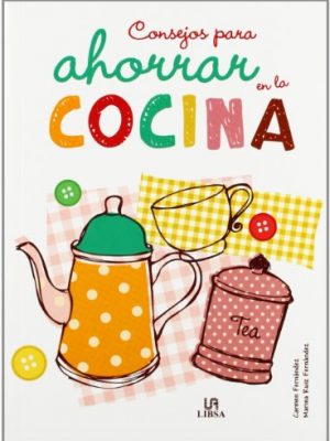 Consejos para ahorrar en la cocina / tips for saving in the kitchen (spanish edition)