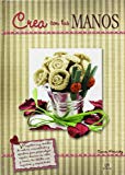 Crea con tus manos (hecho en casa) (spanish edition)