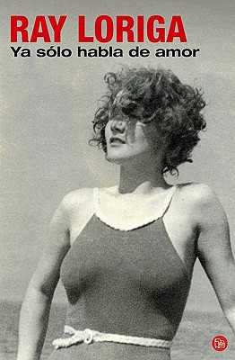 Ya sólo habla de amor (spanish edition)