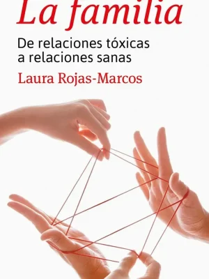 La familia. las relaciones tóxicas y las relaciones sanas