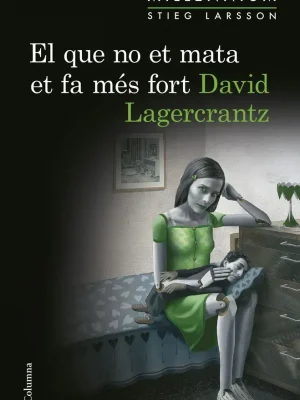 El que no et mata et fa més fort (sèrie millennium 4)