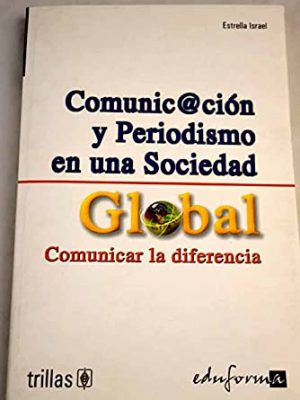 Comunicación y periodismo en una sociedad global. comunicar la diferencia