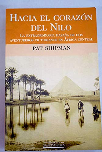 Hacia el corazón del nilo : la extraordinaria hazaña de dos aventureros victorianos en áfrica central
