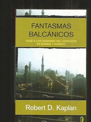 Fantasmas balcanicos: viaje a los origenes del conflicto de bosnia y kosovo (byblos) (spanish edition)