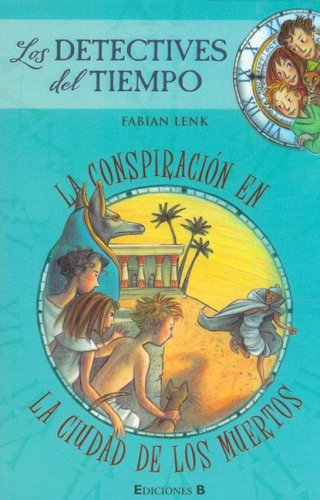 La conspiracion en la ciudad de los muertos (detectives del tiempo) (spanish edition)