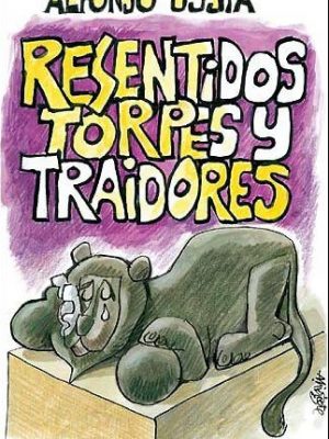 Resentidos torpes y traidores (varios) (spanish edition)