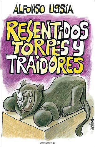 Resentidos torpes y traidores (varios) (spanish edition)