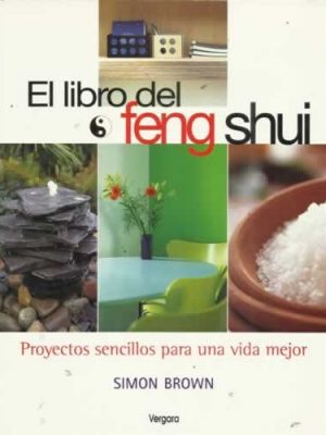 El libro del feng shui: proyectos sencillos para una vida mejor (ilustrados vergara) (spanish edition)