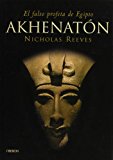 Akhenaton: el falso profeta de egipto (historia) (spanish edition)