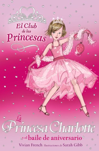 La princesa charlotte y el baile de aniversario (el club de las princesas / the tiara club) (spanish edition)