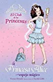 La princesa alice y el espejo mágico (literatura infantil (6-11 años) - el club de las princesas) (spanish edition)