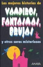 Las mejores historias de vampiros, fantasmas, brujas y otros seres misteriosos (libros para jóvenes - libros de consumo) (spanish edition)