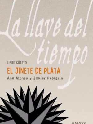 El jinete de plata: la llave del tiempo, iv (la llave del tiempo/ the key of time, 4) (spanish edition)