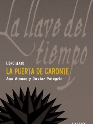 La puerta de caronte: la llave del tiempo, vi (la llave del tiempo / the key of time) (spanish edition)