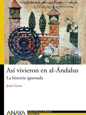 Así vivieron en al-ándalus: la historia ignorada (spanish edition)
