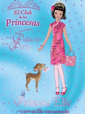 La princesa ellie y el cervatillo encantado (literatura infantil (6-11 años) - el club de las princesas) (spanish edition)