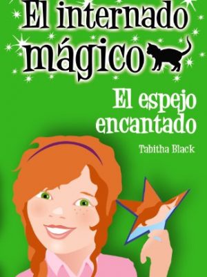 El internado mágico. el espejo encantado (literatura infantil (6-11 años) - el internado mágico) (spanish edition)